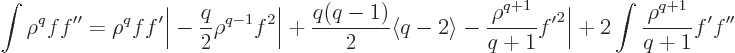 \begin{displaymath}
\int\rho^qff''
=
\rho^qff'\bigg\vert
- \frac{q}{2}\rho^{...
...}}{q+1}{f'}^2\bigg\vert
+ 2 \int\frac{\rho^{q+1}}{q+1}f'f'' %
\end{displaymath}