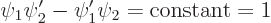 \begin{displaymath}
\psi_1\psi_2'-\psi_1'\psi_2 = \mbox{constant} = 1
\end{displaymath}