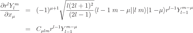 \begin{eqnarray*}
\frac{\partial r^l Y_l^m}{\partial x_\mu}
& = & (-1)^{\mu+1}...
...l-1}Y_{l-1}^{m-\mu} \\
& = & C_{\mu lm} r^{l-1}Y_{l-1}^{m-\mu}
\end{eqnarray*}