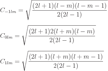 \begin{eqnarray*}
&& \displaystyle
C_{-1 lm} = \sqrt{\frac{(2l+1)(l-m)(l-m-1)}...
...isplaystyle
C_{1lm} = \sqrt{\frac{(2l+1)(l+m)(l+m-1)}{2(2l-1)}}
\end{eqnarray*}