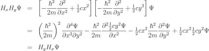 \begin{eqnarray*}
H_x H_y \Psi & = &
\left[
- \frac{\hbar^2}{2m} \frac{\parti...
...} cx^2 {\textstyle\frac{1}{2}} cy^2\Psi \\
& = &
H_y H_x \Psi
\end{eqnarray*}