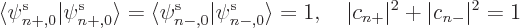 \begin{displaymath}
\langle\pe n+,0////\vert\pe n+,0////\rangle=
\langle\pe n-...
...rangle=1,
\quad \vert c_{n+}\vert^2 + \vert c_{n-}\vert^2 = 1
\end{displaymath}