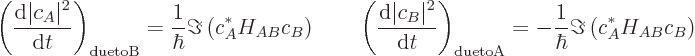 \begin{displaymath}
\left(\frac{{\rm d}\vert c_A\vert^2}{{\rm d}t}\right)_{\rm ...
...rm due to A}
= -\frac{1}{\hbar}\Im\left(c_A^*H_{AB}c_B\right)
\end{displaymath}