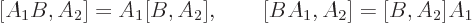 \begin{displaymath}[A_1B, A_2]= A_1 [B, A_2], \qquad [B A_1, A_2] = [B, A_2] A_1
\end{displaymath}