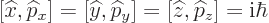 \begin{displaymath}[{\widehat x},{\widehat p}_x]=
[{\widehat y},{\widehat p}_y] =
[{\widehat z},{\widehat p}_z] = {\rm i}\hbar %
\end{displaymath}