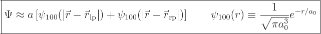 \begin{displaymath}
\fbox{$\displaystyle
\Psi \approx a
\left[
\psi_{100}(\v...
...i_{100}(r) \equiv \frac{1}{\sqrt{\pi a_0^3}} e^{-r/a_0}
$} %
\end{displaymath}