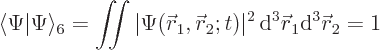 \begin{displaymath}
\langle \Psi \vert \Psi \rangle_6 =
\mathop{\int\kern-7pt\...
...rt^2{ \rm d}^3 {\skew0\vec r}_1{\rm d}^3 {\skew0\vec r}_2 = 1
\end{displaymath}