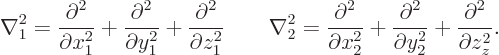 \begin{displaymath}
\nabla^2_1 =
\frac{\partial^2}{\partial x_1^2} +
\frac{\p...
...rtial^2}{\partial y_2^2} +
\frac{\partial^2}{\partial z_z^2}.
\end{displaymath}