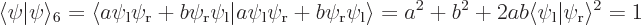 \begin{displaymath}
\langle \psi \vert \psi \rangle_6
= \langle a\psi_{\rm {l}...
...2ab \langle \psi_{\rm {l}} \vert \psi_{\rm {r}} \rangle^2
= 1
\end{displaymath}