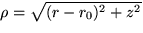 $\rho = \sqrt{(r-r_0)^2 + z^2}$