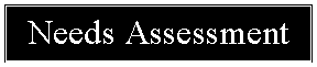 Text Box: Needs Assessment