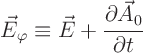 \begin{displaymath}
\vec E_\varphi\equiv\vec E + \frac{\partial\vec A_0}{\partial t}
\end{displaymath}