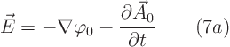 \begin{displaymath}
\vec E = - \nabla\varphi_0 - \frac{\partial\vec A_0}{\partial t} \qquad(7a)
\end{displaymath}