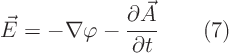 \begin{displaymath}
\vec E = - \nabla\varphi - \frac{\partial\vec A}{\partial t} \qquad(7)
\end{displaymath}