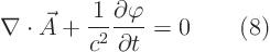 \begin{displaymath}
\nabla\cdot\vec A + \frac{1}{c^2} \frac{\partial\varphi}{\partial t} = 0 \qquad(8)
\end{displaymath}