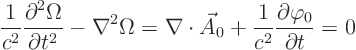 \begin{displaymath}
\frac{1}{c^2} \frac{\partial^2 \Omega}{\partial t^2} - \nabl...
...c A_0 + \frac{1}{c^2} \frac{\partial\varphi_0}{\partial t} = 0
\end{displaymath}