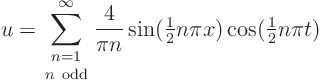 \begin{displaymath}
u = \sum_{\textstyle{n=1\atop n {\rm odd}}}^\infty\frac{4}{...
...extstyle\frac{1}{2}}n\pi x)\cos({\textstyle\frac{1}{2}}n\pi t)
\end{displaymath}