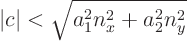 \begin{displaymath}
\vert c\vert < \sqrt{a_1^2 n_x^2+a_2^2 n_y^2}
\end{displaymath}