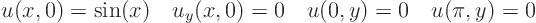 \begin{displaymath}
u(x,0)=\sin(x)\quad u_y(x,0)=0 \quad u(0,y)=0 \quad u(\pi ,y)=0
\end{displaymath}