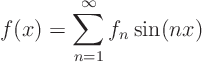 \begin{displaymath}
f(x) = \sum_{n=1}^\infty f_n \sin(nx)
\end{displaymath}