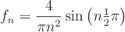 \begin{displaymath}
f_n = \frac{4}{\pi n^2} \sin\left(n{\textstyle\frac{1}{2}}\pi\right)
\end{displaymath}