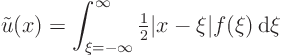 \begin{displaymath}
\tilde u(x) = \int_{\xi =-\infty}^\infty{\textstyle\frac{1}{2}}\vert x-\xi\vert f(\xi){ \rm d}\xi
\end{displaymath}