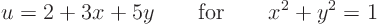 \begin{displaymath}
u = 2 + 3x + 5 y \qquad\mbox{for}\qquad x^2+y^2=1
\end{displaymath}