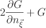 \begin{displaymath}
2 \frac{\partial G}{\partial n_{\vec\xi}} + G
\end{displaymath}