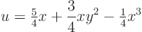 \begin{displaymath}
u={\textstyle\frac{5}{4}} x + \frac 34 x y^2 - {\textstyle\frac{1}{4}} x^3
\end{displaymath}