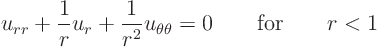 \begin{displaymath}
u_{rr} + \frac 1r u_r + \frac 1{r^2} u_{\theta\theta} = 0 \qquad\mbox{for}\qquad r<1
\end{displaymath}