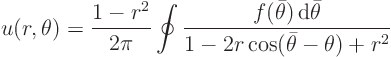 \begin{displaymath}
u(r,\theta) = \frac{1-r^2}{2\pi} \oint\frac{f(\bar\theta){ \rm d}\bar\theta}{1-2r\cos(\bar\theta -\theta)+r^2}
\end{displaymath}