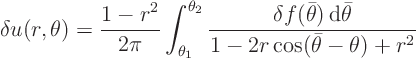 \begin{displaymath}
\delta u(r,\theta) = \frac{1-r^2}{2\pi} \int_{\theta_1}^{\th...
...r\theta){ \rm d}\bar\theta}{1-2r\cos(\bar\theta -\theta)+r^2}
\end{displaymath}