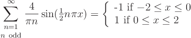 \begin{displaymath}
\sum_{\textstyle{n=1\atop n {\rm odd}}}^\infty\frac{4}{\pi ...
... \le x\le 0$}  \mbox{1 if $0\le x\le 2$}
\end{array}\right .
\end{displaymath}