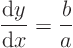 \begin{displaymath}
\frac{{\rm d}y}{{\rm d}x} = \frac{b}{a}
\end{displaymath}