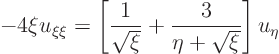 \begin{displaymath}
- 4 \xi u_{\xi\xi} =
\left[\frac{1}{\sqrt{\xi}} + \frac{3}{\eta+\sqrt{\xi}}\right] u_{\eta}
\end{displaymath}