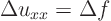 \begin{displaymath}
\Delta u_{xx} = \Delta f
\end{displaymath}