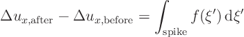 \begin{displaymath}
\Delta u_{x,\rm after} - \Delta u_{x,\rm before} = \int_{\rm spike} f(\xi'){ \rm d}\xi'
\end{displaymath}