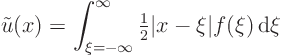 \begin{displaymath}
\tilde u(x) = \int_{\xi =-\infty}^\infty{\textstyle\frac{1}{2}}\vert x-\xi\vert f(\xi){ \rm d}\xi
\end{displaymath}