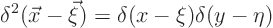 \begin{displaymath}
\delta^2(\vec x-\vec\xi) = \delta(x-\xi)\delta(y-\eta)
\end{displaymath}