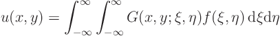 \begin{displaymath}
u(x,y) = \int_{-\infty}^\infty \int_{-\infty}^\infty
G(x,y;\xi,\eta) f(\xi,\eta){ \rm d}\xi{\rm d}\eta
\end{displaymath}