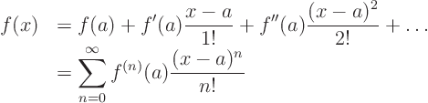 \begin{displaymath}
\begin{array}{cl}
f(x) &
\displaystyle
= f(a) + f'(a...
...\sum_{n=0}^\infty f^{(n)}(a) \frac{(x-a)^n}{n!}
\end{array}
\end{displaymath}