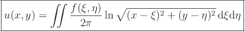 \begin{displaymath}
\fbox{$\displaystyle
u(x,y) = \mathop{\int\kern-7pt\int}...
...}\ln\sqrt{(x-\xi)^2+(y-\eta)^2}{ \rm d}\xi{\rm d}\eta
$} %
\end{displaymath}