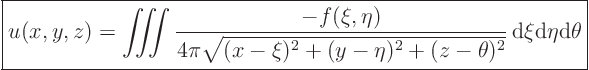 \begin{displaymath}
\fbox{$\displaystyle
u(x,y,z) = \mathop{\int\kern-7pt\in...
...)^2+(z-\theta)^2}}{ \rm d}\xi{\rm d}\eta{\rm d}\theta
$} %
\end{displaymath}