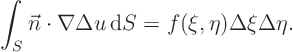 \begin{displaymath}
\int_S \vec n \cdot \nabla \Delta u { \rm d}S
= f(\xi,\eta)\Delta\xi\Delta\eta.
\end{displaymath}