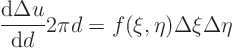 \begin{displaymath}
\frac{{\rm d}\Delta u}{{\rm d}d} 2\pi d
= f(\xi,\eta)\Delta\xi\Delta\eta
\end{displaymath}