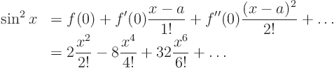 \begin{displaymath}
\begin{array}{ll}
\sin^2 x & \displaystyle
= f(0) + f'...
...- 8 \frac{x^4}{4!} + 32 \frac{x^6}{6!} + \ldots
\end{array}
\end{displaymath}