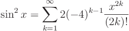 \begin{displaymath}
\sin^2 x = \sum_{k=1}^\infty 2 (-4)^{k-1} \frac{x^{2k}}{(2k)!}
\end{displaymath}