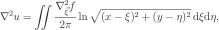 \begin{displaymath}
\nabla^2 u =
\mathop{\int\kern-7pt\int}\nolimits
\fra...
...}
\ln\sqrt{(x-\xi)^2+(y-\eta)^2}
{ \rm d}\xi{\rm d}\eta,
\end{displaymath}