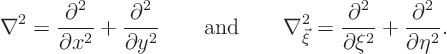 \begin{displaymath}
\nabla^2 =
\frac{\partial^2}{\partial x^2} +
\frac{\pa...
...tial^2}{\partial\xi^2} +
\frac{\partial^2}{\partial\eta^2}.
\end{displaymath}