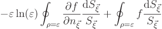 \begin{displaymath}
- \varepsilon \ln(\varepsilon) \oint_{\rho=\varepsilon}
...
...t_{\rho=\varepsilon} f \frac{{\rm d}S_{\vec\xi}}{S_{\vec\xi}}
\end{displaymath}